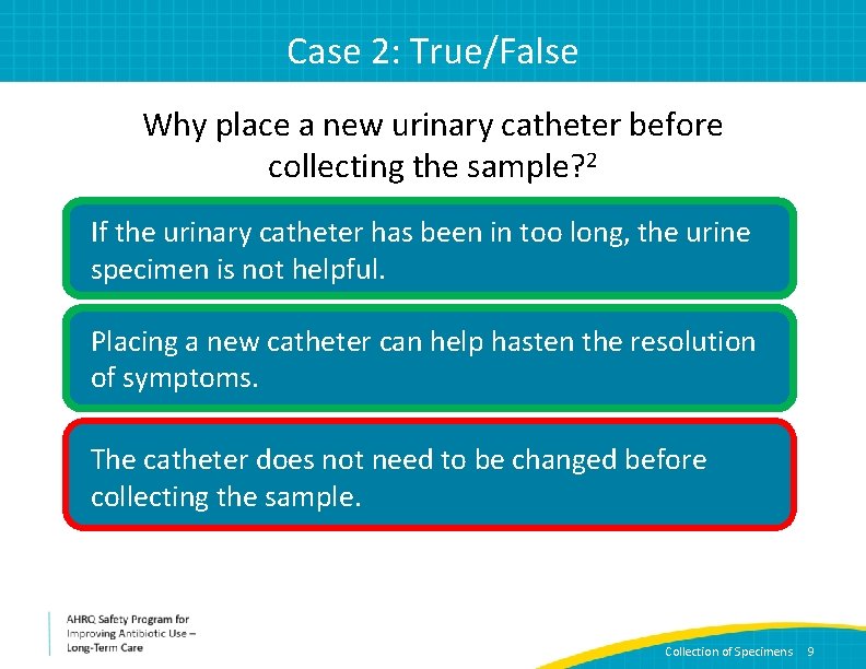 Case 2: True/False Why place a new urinary catheter before collecting the sample? 2