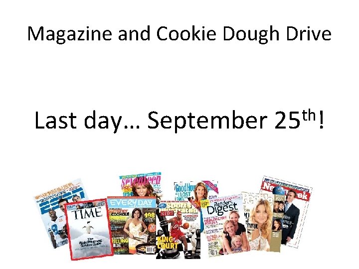 Magazine and Cookie Dough Drive Last day… September th 25 ! 