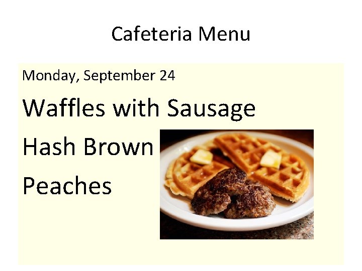 Cafeteria Menu Monday, September 24 Waffles with Sausage Hash Brown Peaches 