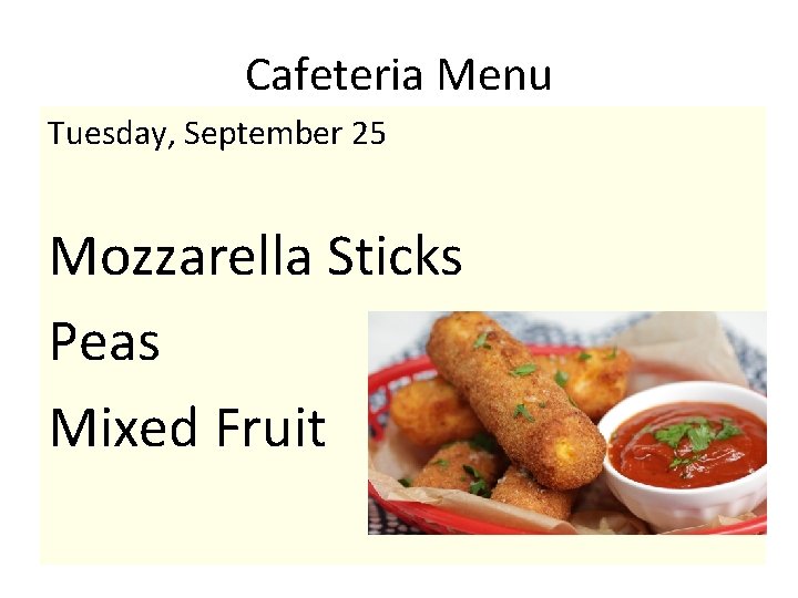 Cafeteria Menu Tuesday, September 25 Mozzarella Sticks Peas Mixed Fruit 