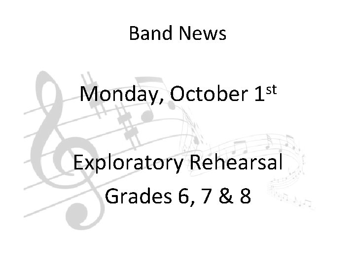 Band News Monday, October st 1 Exploratory Rehearsal Grades 6, 7 & 8 