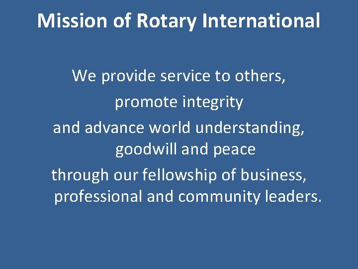 Mission of Rotary International We provide service to others, promote integrity and advance world