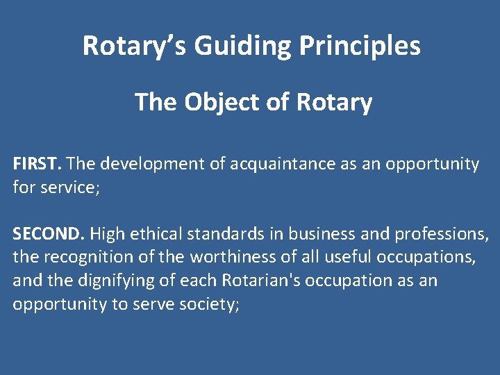 Rotary’s Guiding Principles The Object of Rotary FIRST. The development of acquaintance as an