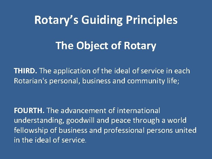 Rotary’s Guiding Principles The Object of Rotary THIRD. The application of the ideal of