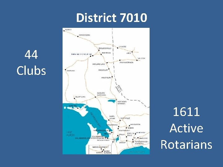 District 7010 44 Clubs 1611 Active Rotarians 