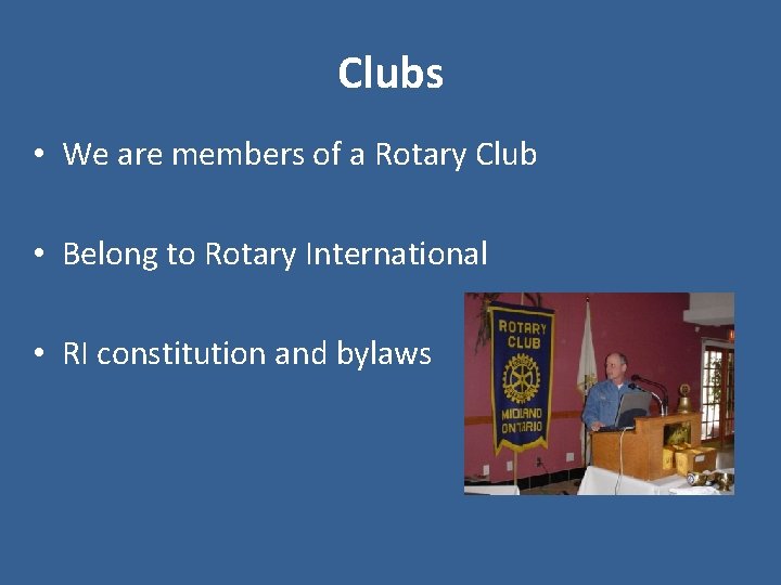 Clubs • We are members of a Rotary Club • Belong to Rotary International