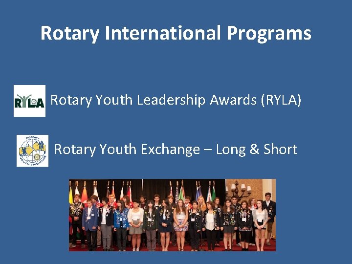 Rotary International Programs Rotary Youth Leadership Awards (RYLA) Rotary Youth Exchange – Long &