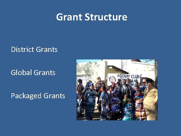 Grant Structure District Grants Global Grants Packaged Grants 