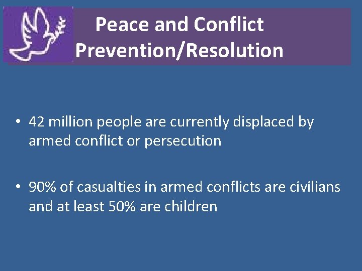 Peace and Conflict Prevention/Resolution • 42 million people are currently displaced by armed conflict
