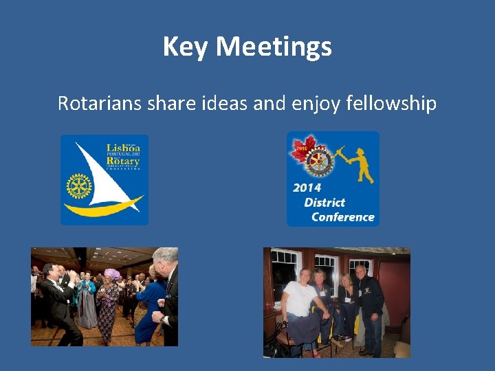 Key Meetings Rotarians share ideas and enjoy fellowship 