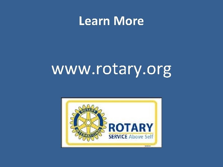 Learn More www. rotary. org 
