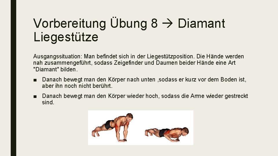 Vorbereitung Übung 8 Diamant Liegestütze Ausgangssituation: Man befindet sich in der Liegestützposition. Die Hände