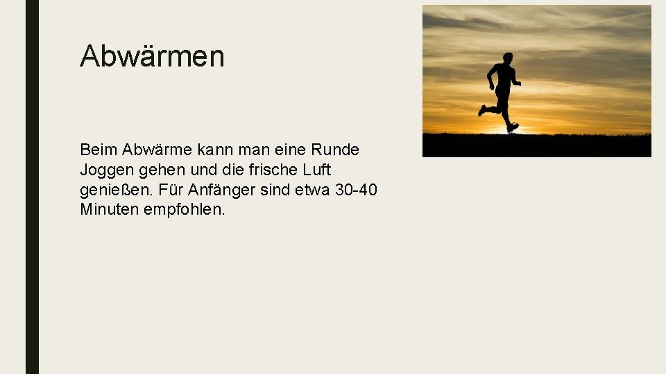 Abwärmen Beim Abwärme kann man eine Runde Joggen gehen und die frische Luft genießen.