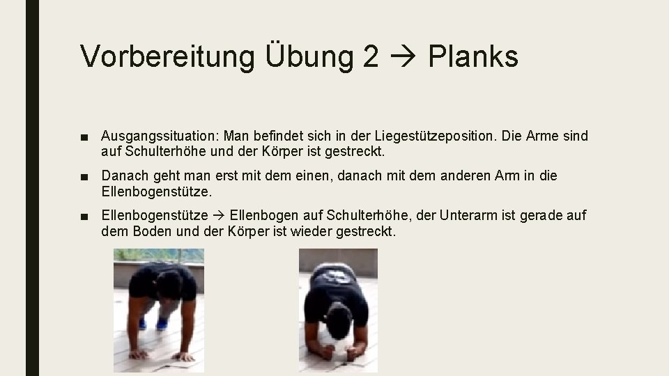 Vorbereitung Übung 2 Planks ■ Ausgangssituation: Man befindet sich in der Liegestützeposition. Die Arme