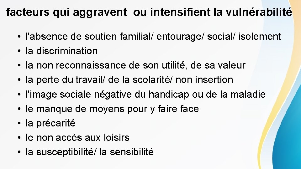 facteurs qui aggravent ou intensifient la vulnérabilité • • • l'absence de soutien familial/