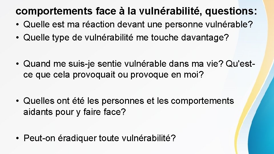 comportements face à la vulnérabilité, questions: • Quelle est ma réaction devant une personne