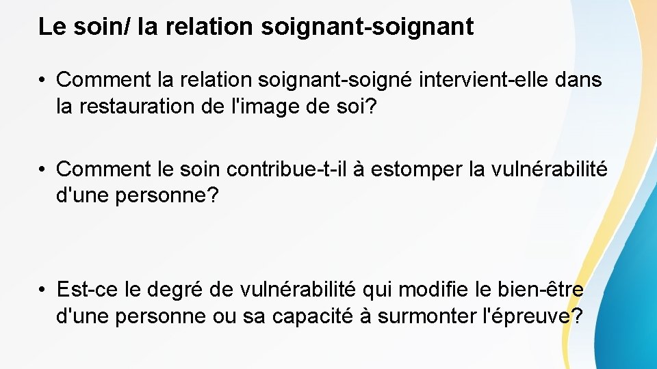 Le soin/ la relation soignant-soignant • Comment la relation soignant-soigné intervient-elle dans la restauration