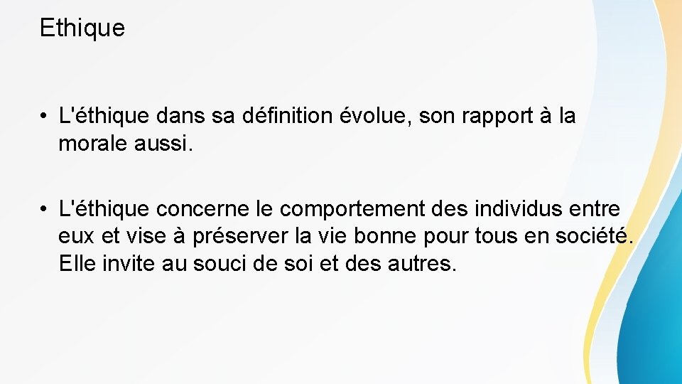 Ethique • L'éthique dans sa définition évolue, son rapport à la morale aussi. •