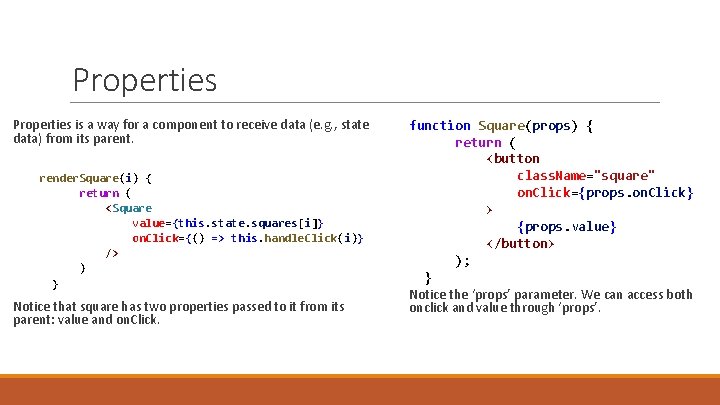 Properties is a way for a component to receive data (e. g. , state