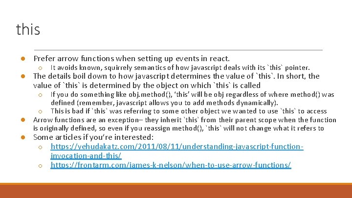 this ● Prefer arrow functions when setting up events in react. ○ It avoids