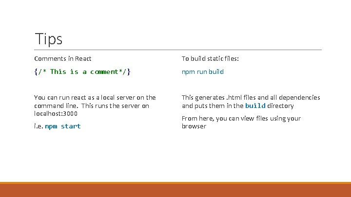 Tips Comments in React To build static files: {/* This is a comment*/} npm
