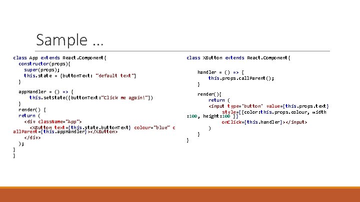 Sample … class App extends React. Component{ constructor(props){ super(props); this. state = {button. Text: