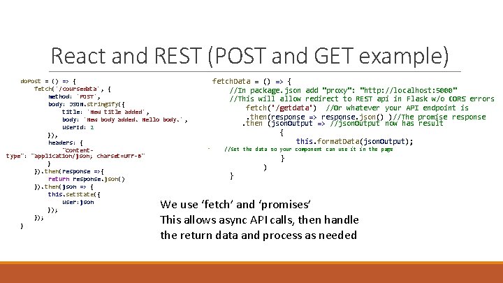 React and REST (POST and GET example) do. Post = () => { fetch('/coursedata',