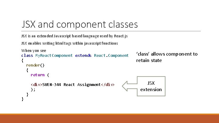 JSX and component classes JSX is an extended Javascript based language used by React.