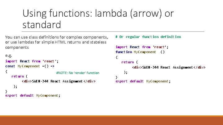 Using functions: lambda (arrow) or standard You can use class definitions for complex components,