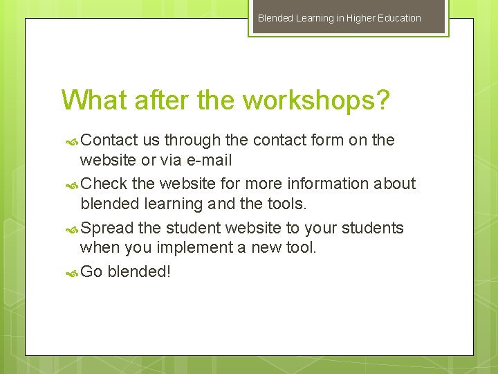 Blended Learning in Higher Education What after the workshops? Contact us through the contact