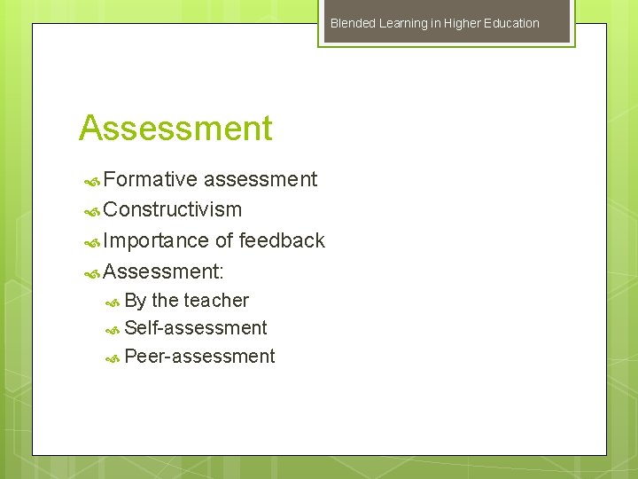 Blended Learning in Higher Education Assessment Formative assessment Constructivism Importance of feedback Assessment: By