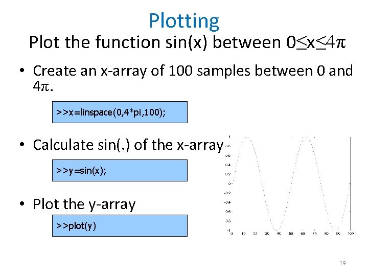 Plotting Plot the function sin(x) between 0≤x≤ 4π • Create an x-array of 100