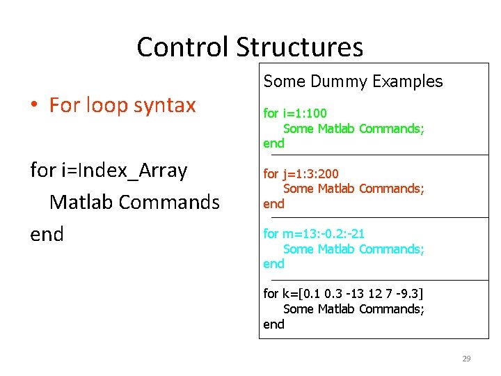 Control Structures • For loop syntax for i=Index_Array Matlab Commands end Some Dummy Examples