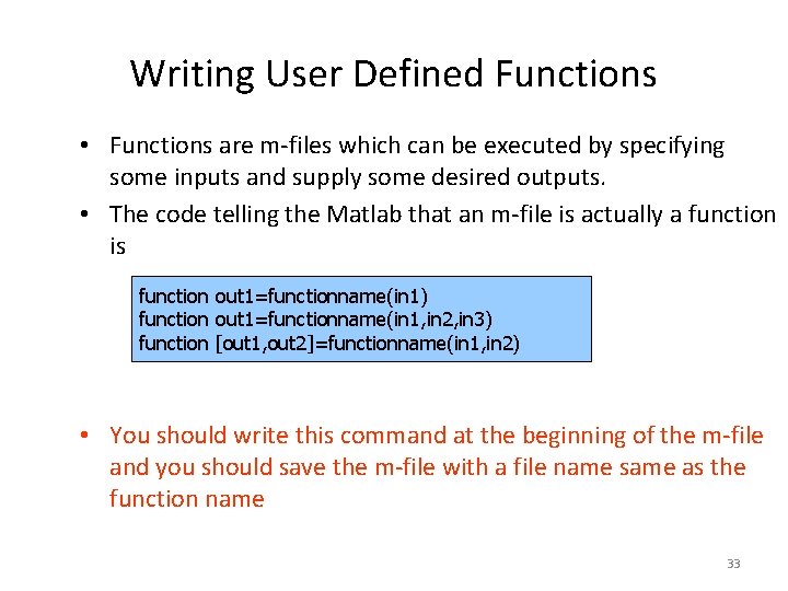 Writing User Defined Functions • Functions are m-files which can be executed by specifying