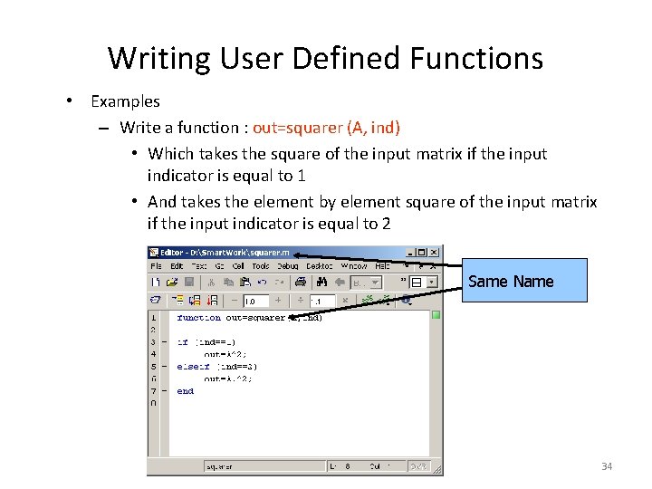 Writing User Defined Functions • Examples – Write a function : out=squarer (A, ind)