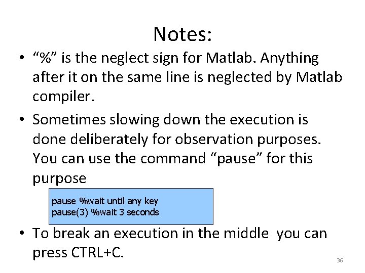 Notes: • “%” is the neglect sign for Matlab. Anything after it on the