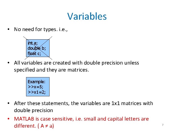 Variables • No need for types. i. e. , int a; double b; float