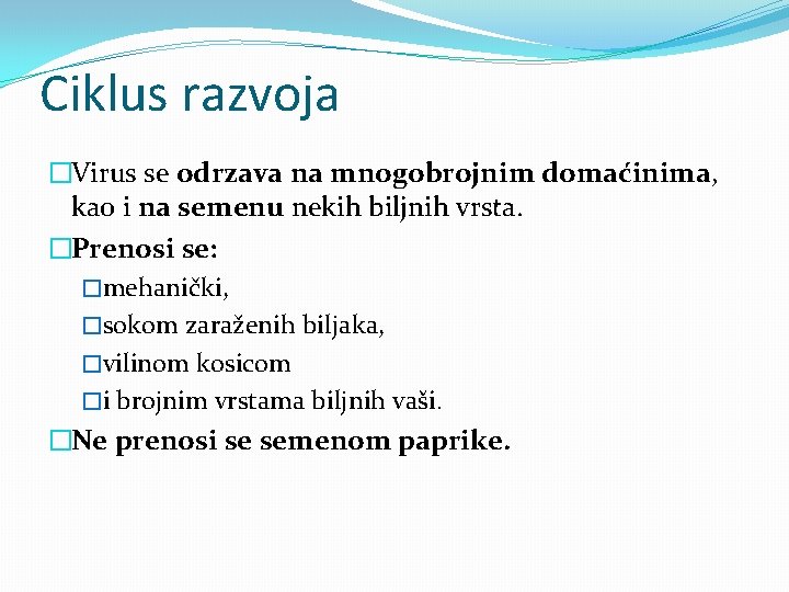 Ciklus razvoja �Virus se odrzava na mnogobrojnim domaćinima, kao i na semenu nekih biljnih