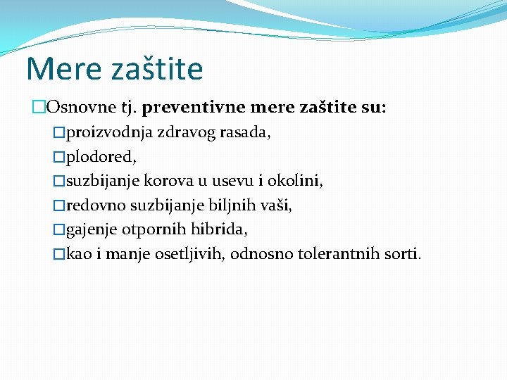 Mere zaštite �Osnovne tj. preventivne mere zaštite su: �proizvodnja zdravog rasada, �plodored, �suzbijanje korova