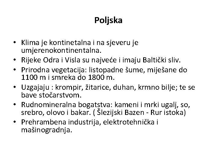 Poljska • Klima je kontinetalna i na sjeveru je umjerenokontinentalna. • Rijeke Odra i