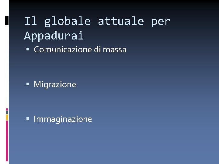 Il globale attuale per Appadurai Comunicazione di massa Migrazione Immaginazione 