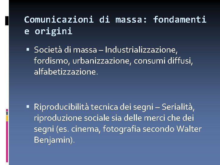 Comunicazioni di massa: fondamenti e origini Società di massa – Industrializzazione, fordismo, urbanizzazione, consumi