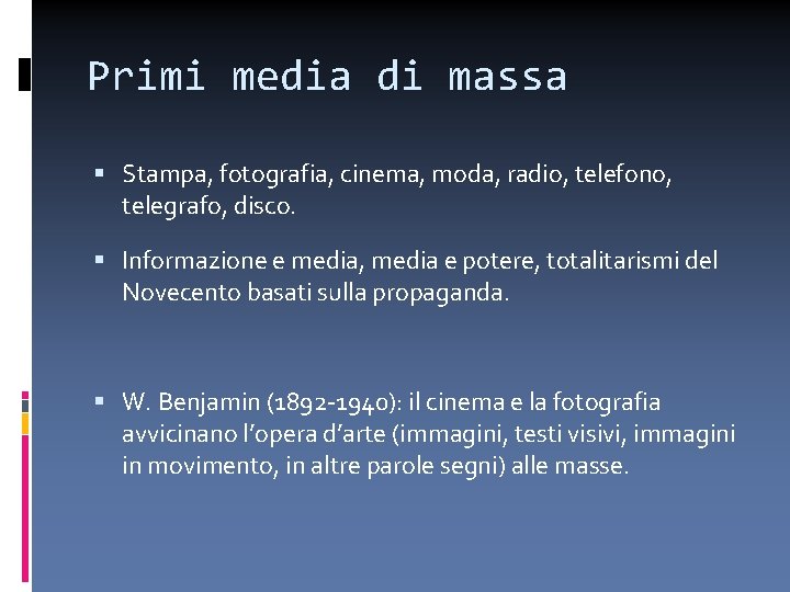 Primi media di massa Stampa, fotografia, cinema, moda, radio, telefono, telegrafo, disco. Informazione e