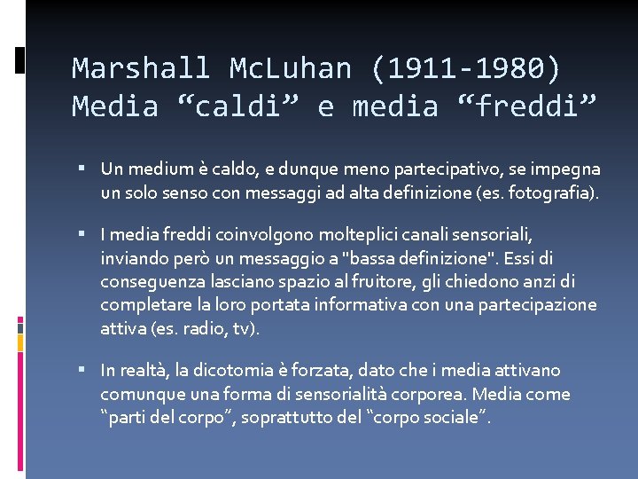 Marshall Mc. Luhan (1911 -1980) Media “caldi” e media “freddi” Un medium è caldo,