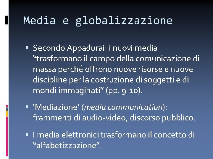 Media e globalizzazione Secondo Appadurai: i nuovi media “trasformano il campo della comunicazione di