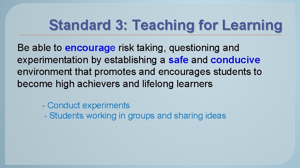 Standard 3: Teaching for Learning Be able to encourage risk taking, questioning and experimentation