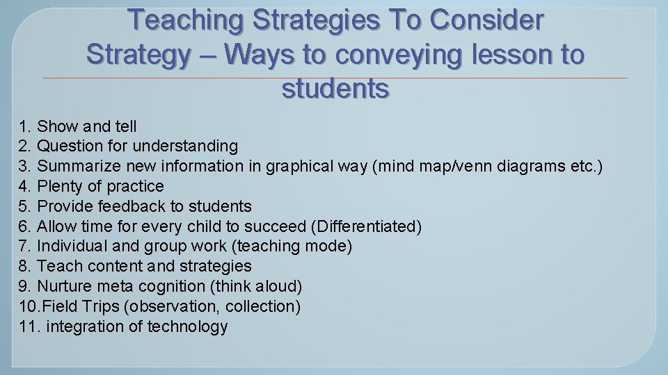 Teaching Strategies To Consider Strategy – Ways to conveying lesson to students 1. Show