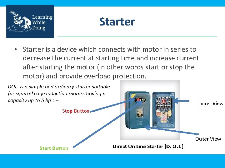 Starter • Starter is a device which connects with motor in series to decrease