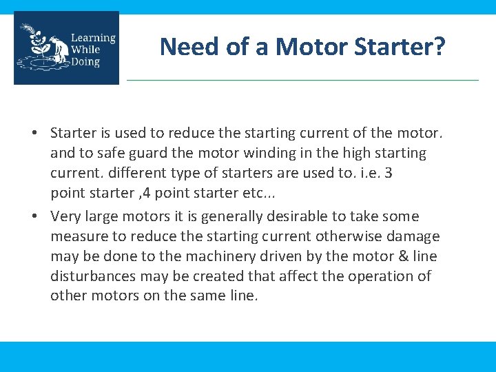 Need of a Motor Starter? • Starter is used to reduce the starting current