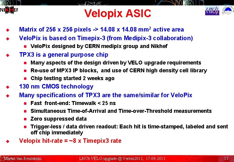 Velopix ASIC u u Matrix of 256 x 256 pixels -> 14. 08 x